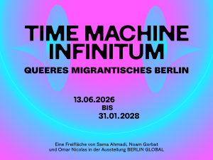 Time Machine Infinitum. Queeres migrantisches Berlin