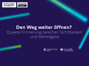 Podiumsdiskussion – Den Weg weiter öffnen? Queere Erinnerungen zwischen Sichtbarkeit und Weitergabe